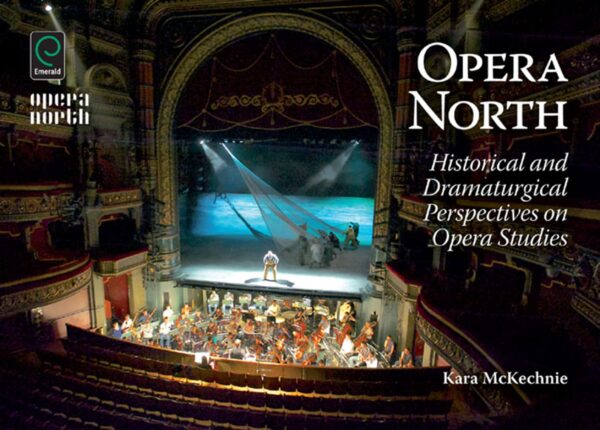 Opera North: Historical and Dramaturgical Perspectives on Opera Studies