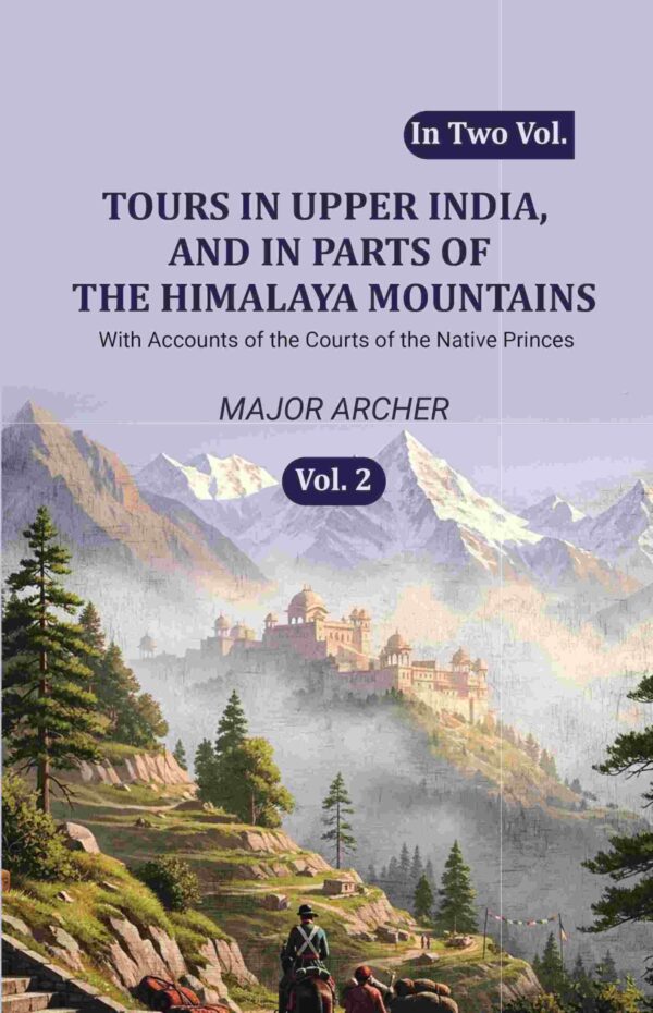 Tours in Upper India, and in Parts of the Himalaya Mountains: With Accounts of the Courts of the Native Princes 2nd [Hardcover]