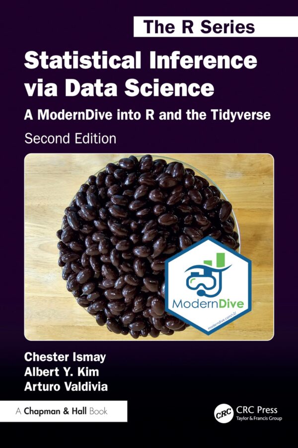 STATISTICAL INFERENCE VIA DATA SCIENCE A MODERNDIVE INTO R AND THE TIDYVERSE 2ED (PB 2025) (Chapman & Hall/Crc the R)