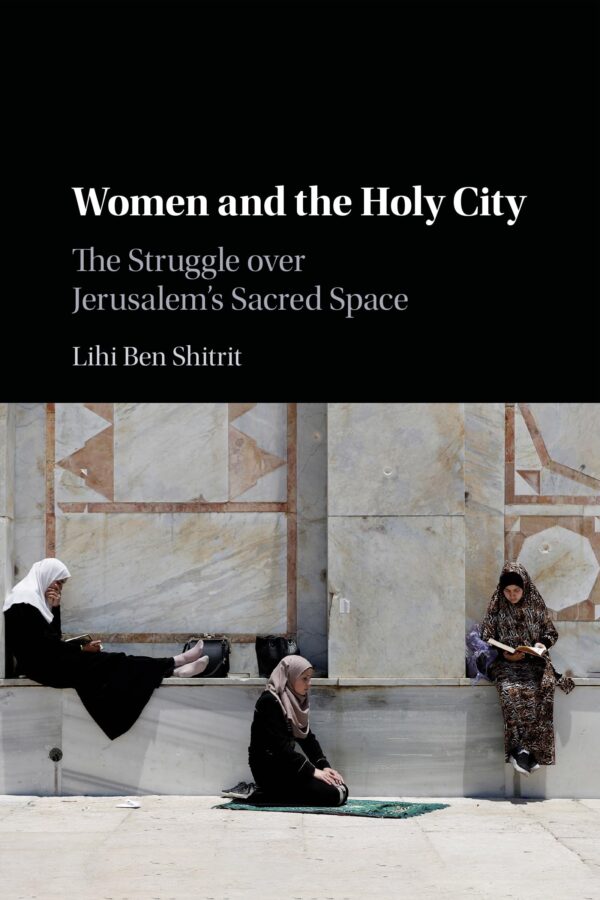 Women and the Holy City: The Struggle over Jerusalem's Sacred Space