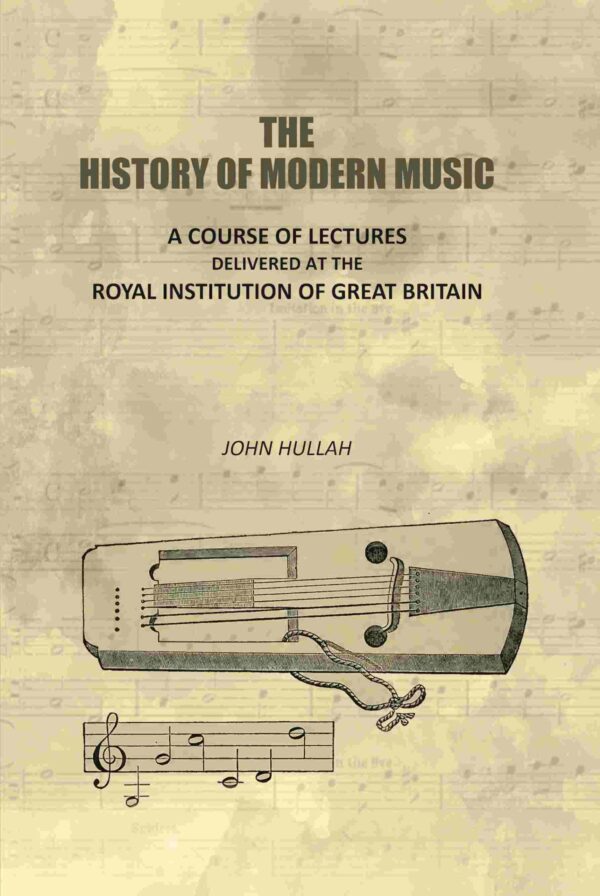 The History of Modern Music: A Course of Lectures Delivered At the Royal Institution of Great Britain