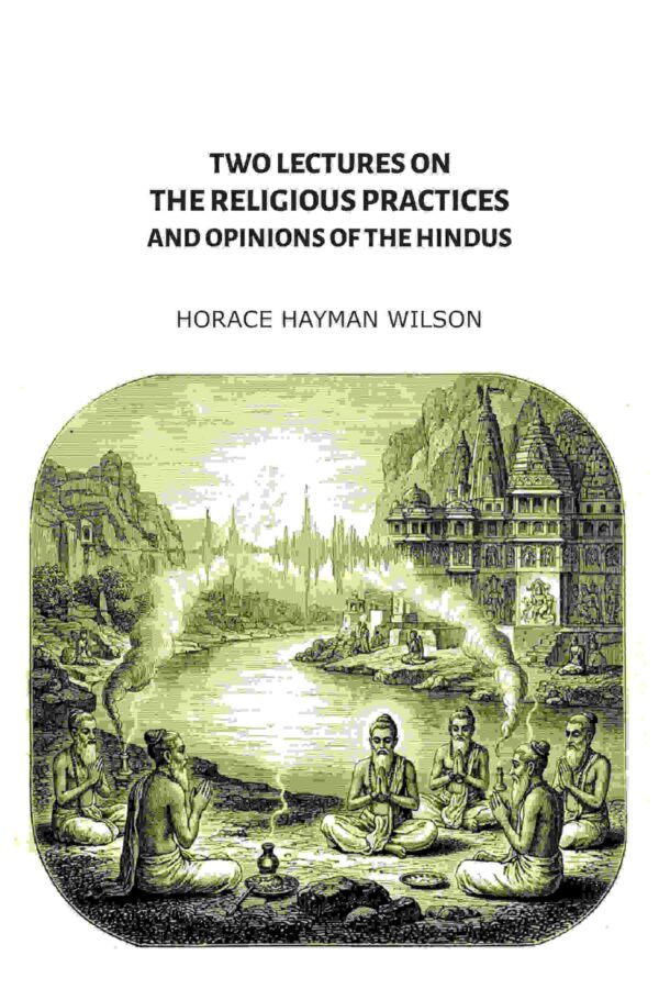 Two Lectures on the Religious Practices and Opinions of the Hindus [Hardcover]