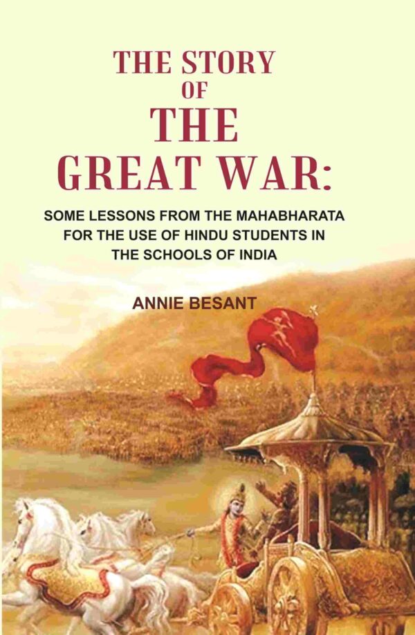 The Story of the great war: Some Lessons From the Mahabharata for the use of Hindu Students in the Schools of India