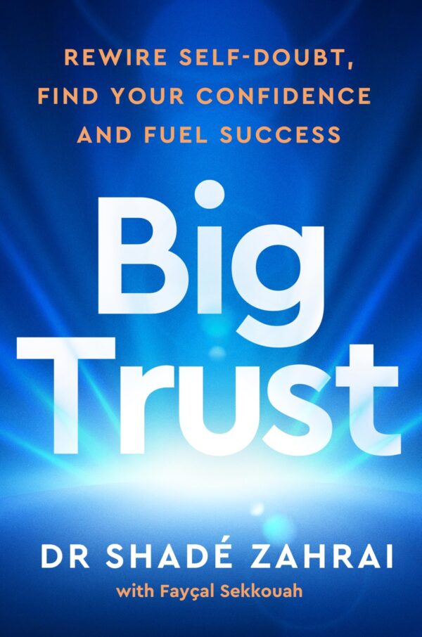 Big Trust: Rewire Self-Doubt, Find Your Confidence and Fuel Your Potential | A Science-Backed Guide to Self-Trust, Confidence & Stop Overthinking