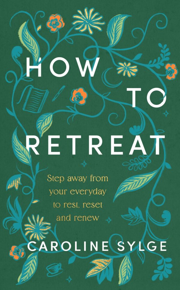 How to Retreat: Step away from your everyday to rest, reset and renew