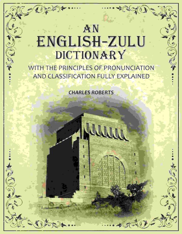 An English-Zulu Dictionary: With the Principles of Pronunciation and Classification Fully Explained [Hardcover]