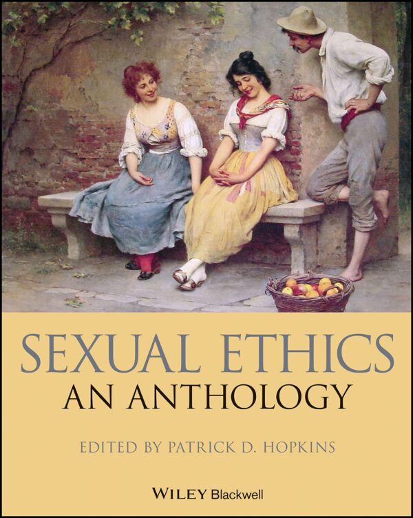Sexual Ethics: An Anthology (Blackwell Philosophy Anthologies)