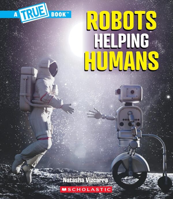 A True Book: Our Digital World: Robots Helping Humans