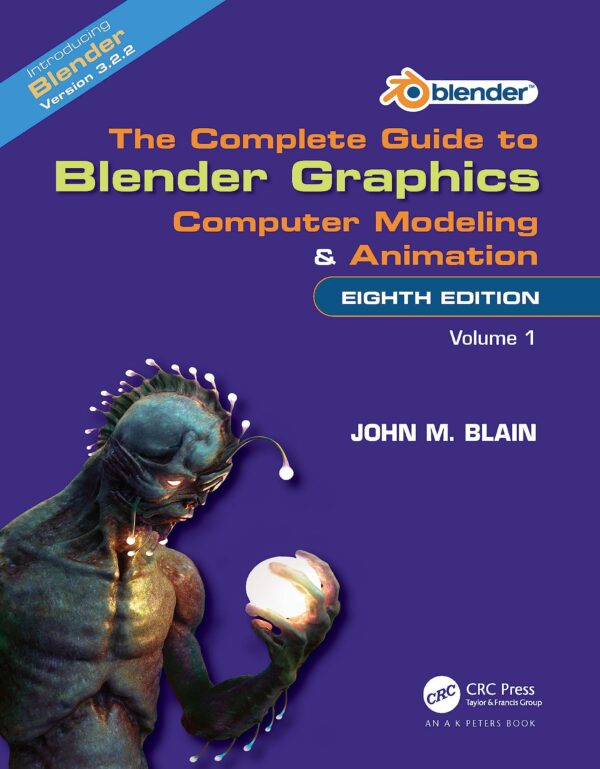 The Complete Guide to Blender Graphics: Computer Modeling and Animation: Volume One: 1