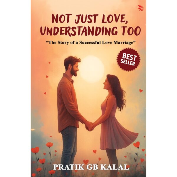 Not Just Love,Understanding Too-The story of a successful love marriage |Self-Help| Practical relationship guide