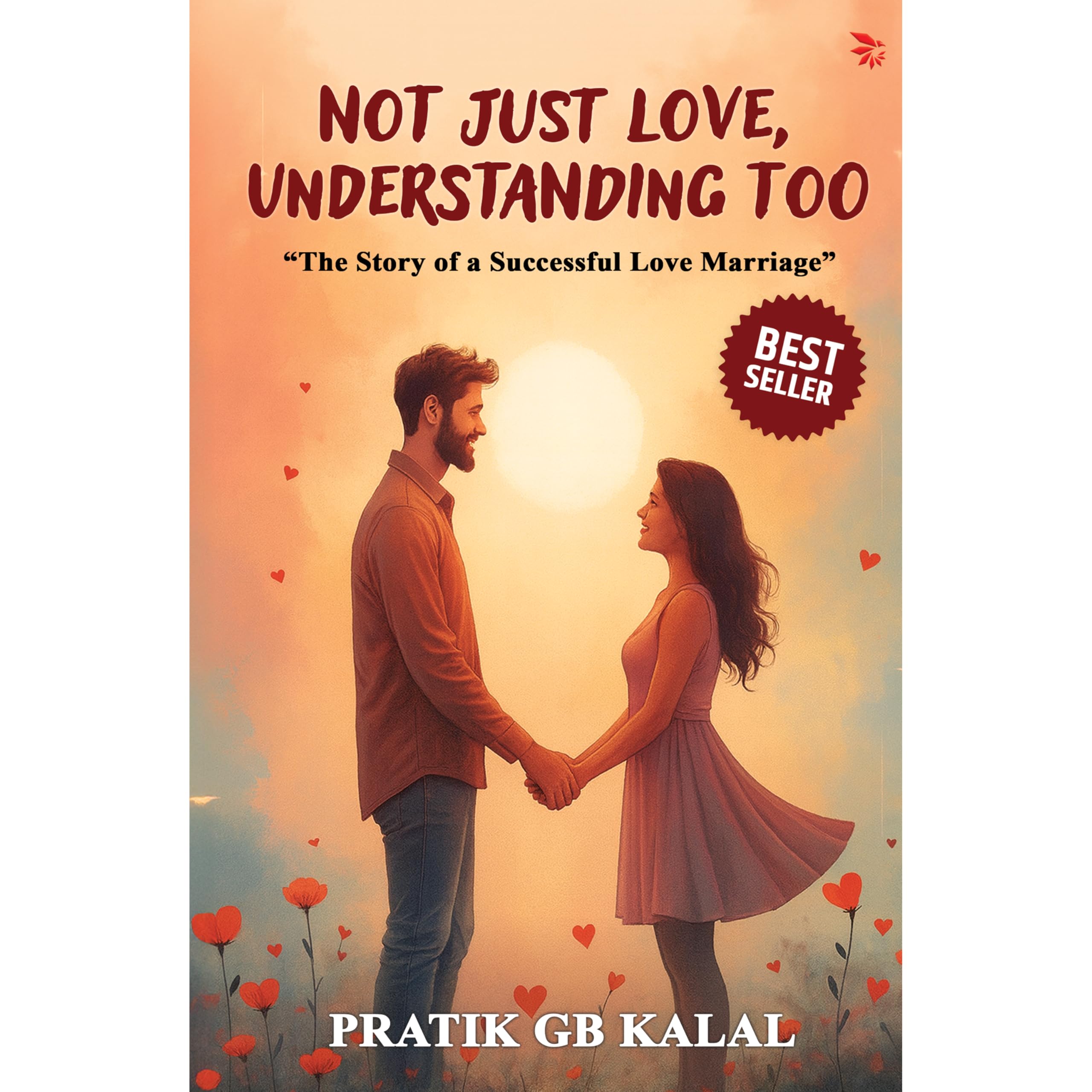 Not Just Love,Understanding Too-The story of a successful love marriage |Self-Help| Practical relationship guide
