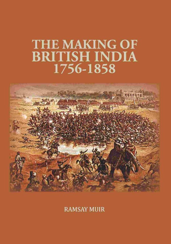 The Making of British India 1756-1858 [Hardcover]