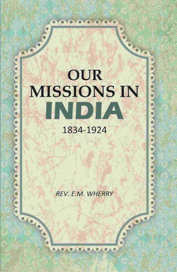 Our Missions In India 1834-1924