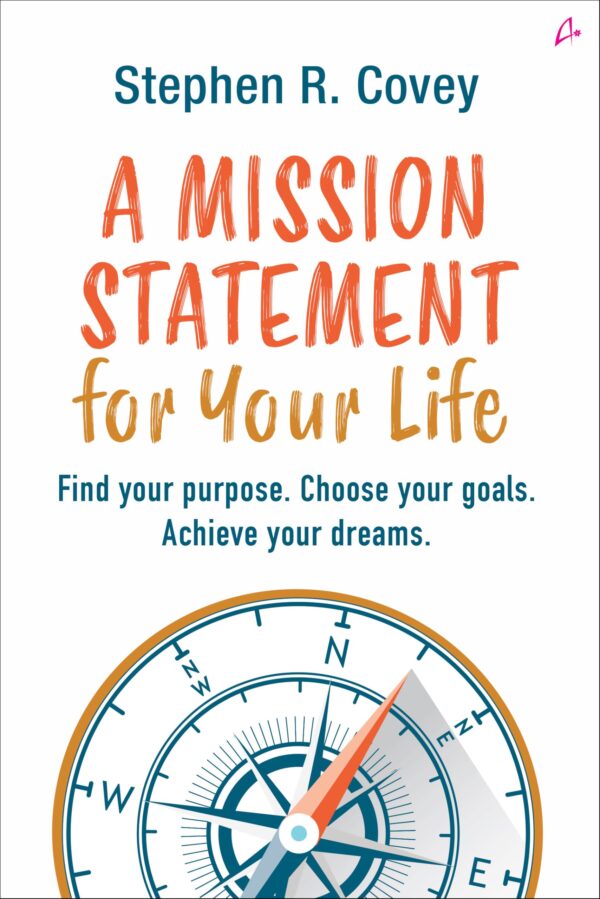 A Mission Statement for Your Life: Find Your Purpose, Choose Your Goals, Achieve Your Dreams (English)
