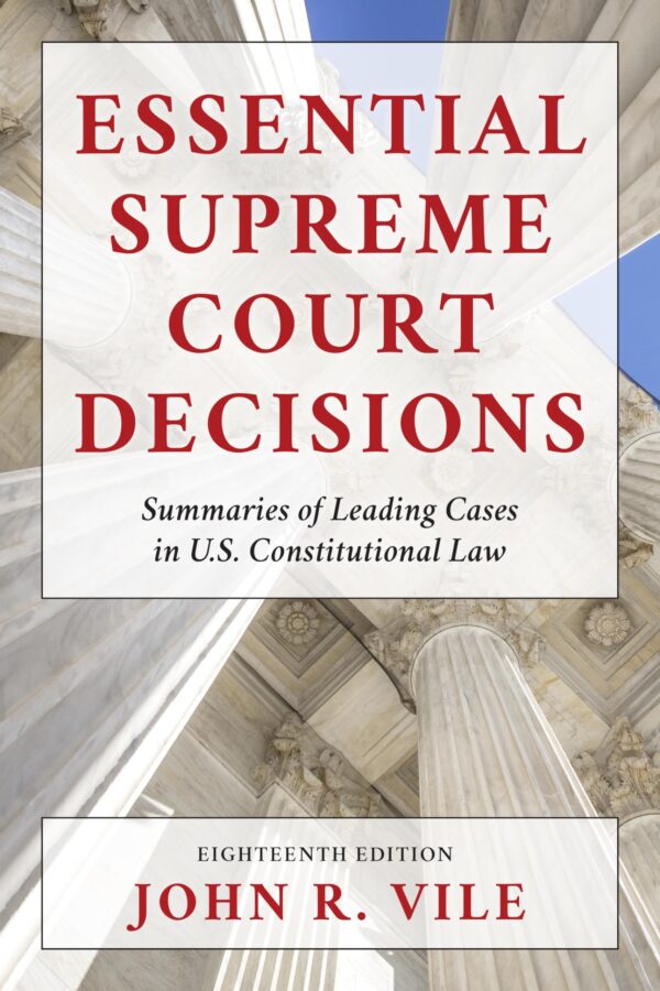 Essential Supreme Court Decisions: Summaries of Leading Cases in U.s. Constitutional Law