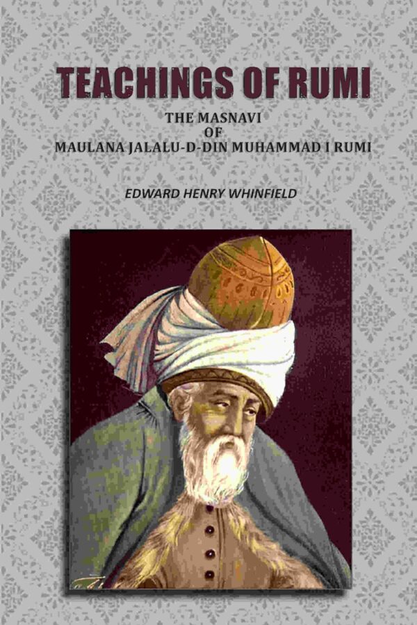 Teachings of Rumi: The Masnavi of Maulana Jalalu-D-Din Muhammad I Rumi [Hardcover]