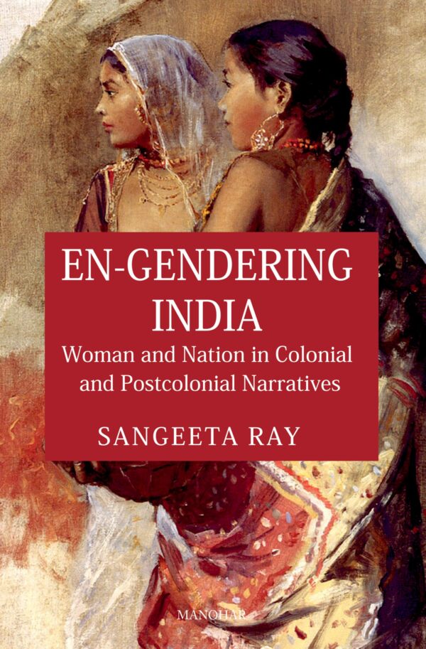 En-Gendering India: Woman and Nation in Colonial and Postcolonial Narratives