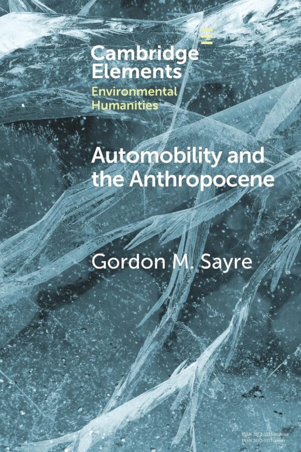 Automobility and the Anthropocene: The Car as Post-Human (Elements in Environmental Humanities)