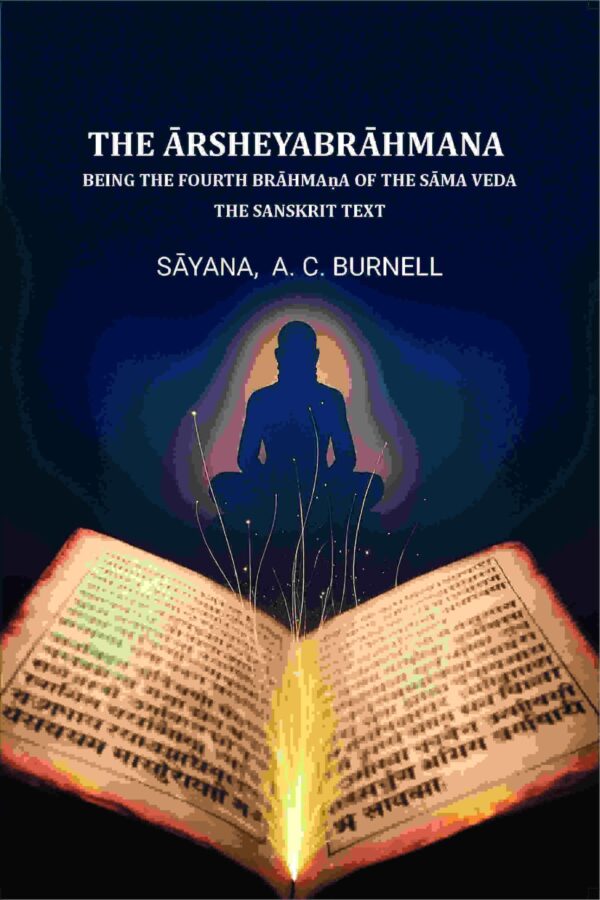 The Ārsheyabrāhmaṇa: Being the fourth Brāhmaṇa of the Sāma Veda -The Sanskrit text