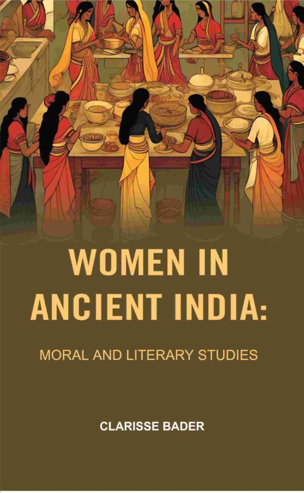 Women in Ancient India: Moral and Literary Studies