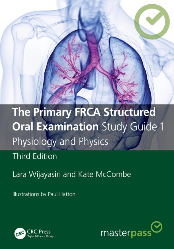 THE PRIMARY FRCA STRUCTURED ORAL EXAMINATION STUDY GUIDE 1 PHYSIOLOGY AND PHYSICS 3ED (PB 2025) (Masterpass)