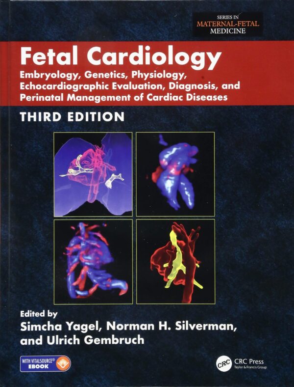 FETAL CARDIOLOGY EMBRYOLOGY GENETICS PHYSIOLOGY ECHOCARDIOGRAPHIC EVALUATION DIAGNOSIS AND PERINATAL MANAGEMENT OF CARDIAC DISEASES 3ED (HB 2019) (Series in Maternal-Fetal Medicine)