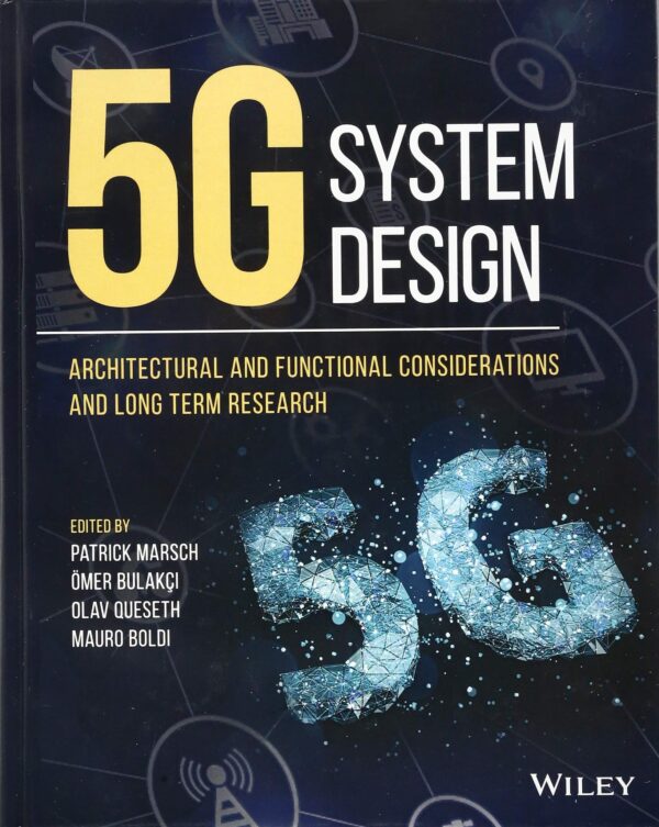 5G SYSTEM DESIGN : ARCHITECTURAL AND FUNCTIONAL CONSIDERATIONS AND LONG TERM RESEARCH