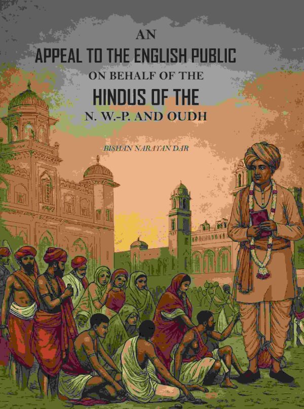 An Appeal to the English Public on Behalf of the Hindus of the N. W.-P. and Oudh: With an Appendix