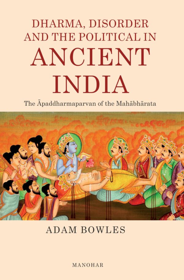 Dharma, Disorder and the Political in Ancient India: The Apaddharmaparvan of the Mahabharata