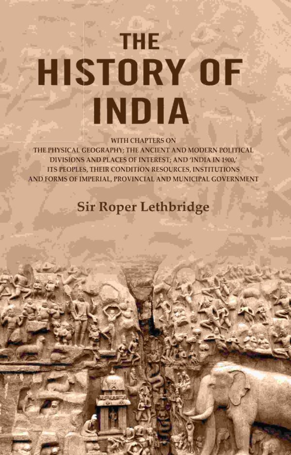 The History of India: With Chapters on the Physical Geography; The Ancient and Modern Political Divisions and Places of Interest; and ‘India in 1900,’ Its Peoples, their Condition [Hardcover]
