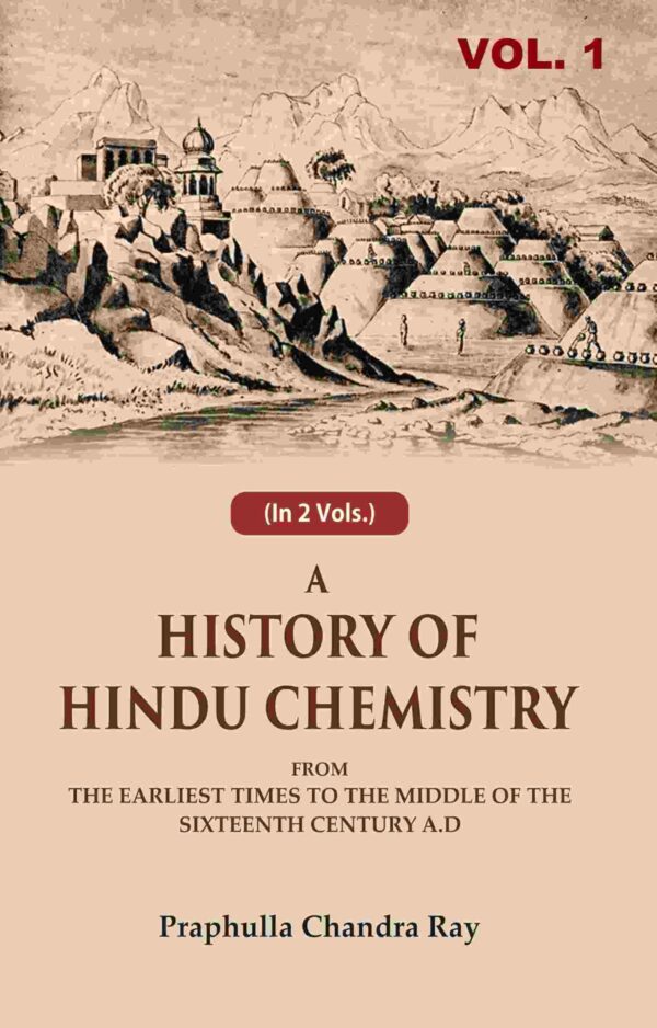 A History of Hindu Chemistry: From the Earliest Times to the Middle of the Sixteenth Century A.D 1st [Hardcover]