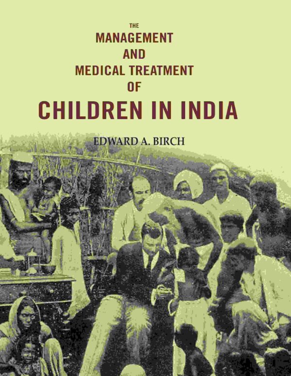 The Management and Medical Treatment of Children in India [Hardcover]