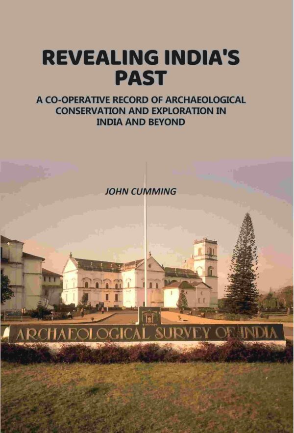 Revealing India's Past: Co-Operative Record Of Archaeological Conservation And Exploration In India And Beyond [Hardcover]