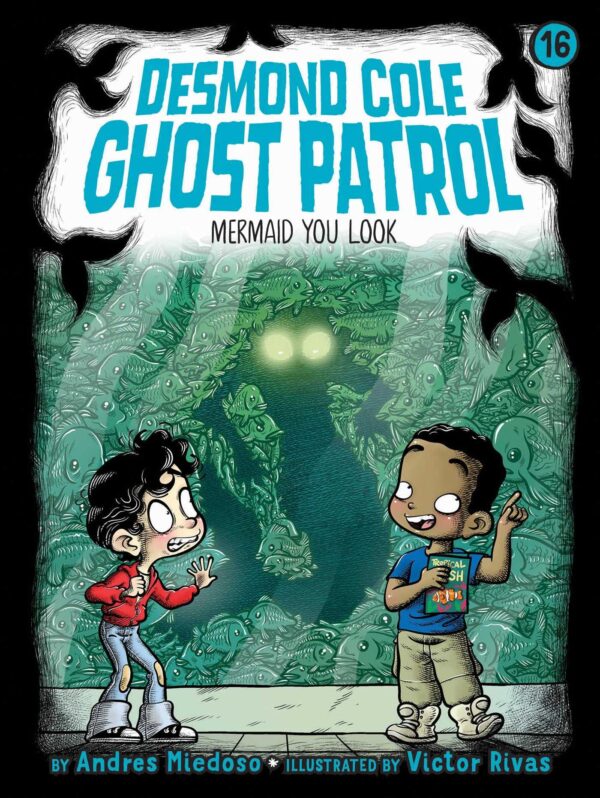 Mermaid You Look: Volume 16 (Desmond Cole Ghost Patrol, 16)