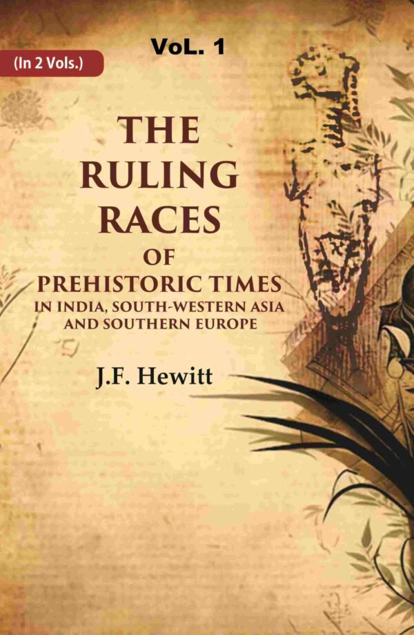 The Ruling Races of Prehistoric Times in India, South-Western Asia and Southern Europe 1st