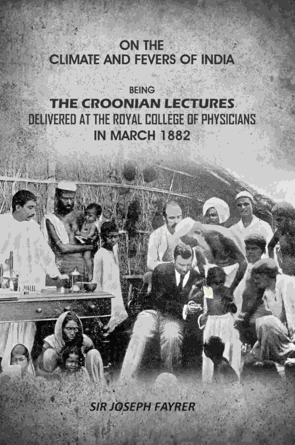 On the Climate and Fevers of India: Being the Croonian Lectures Delivered at the Royal College of Physicians in March 1882 [Hardcover]