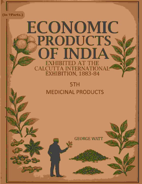 Economic Products of India: Exhibited in the Economic Court, Calcutta International Exhibition, 1883-84 5th- Medicinal Products