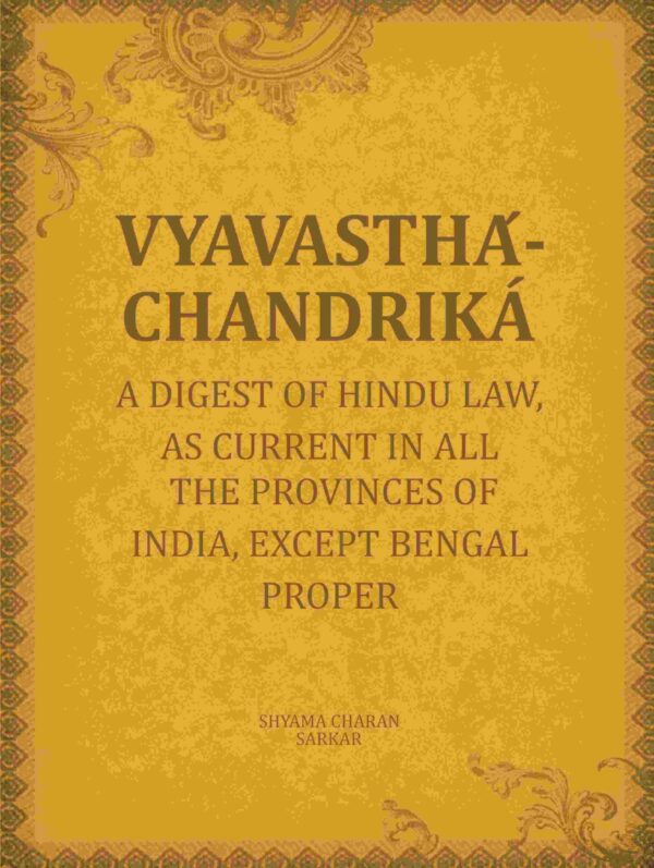 Vyavasthá-chandriká: A digest of Hindu law, as current in all the provinces of India, except Bengal proper [Hardcover]