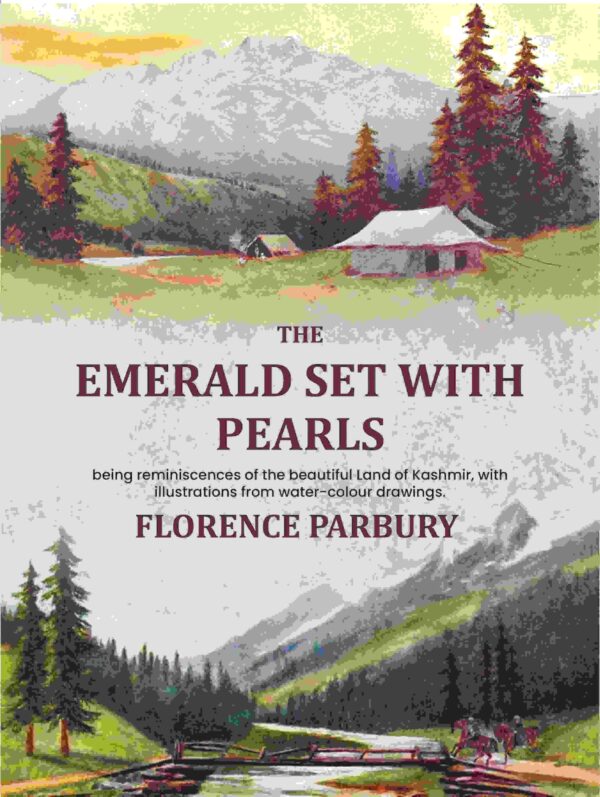 The emerald set with pearls: being reminiscences of the beautiful Land of Kashmir, with illustrations from water-colour drawings.