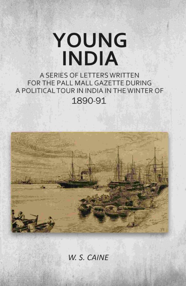 Young India: A Series of Letters Written for the Pall Mall Gazette During a Political Tour in India in the Winter of 1890-91 [Hardcover]