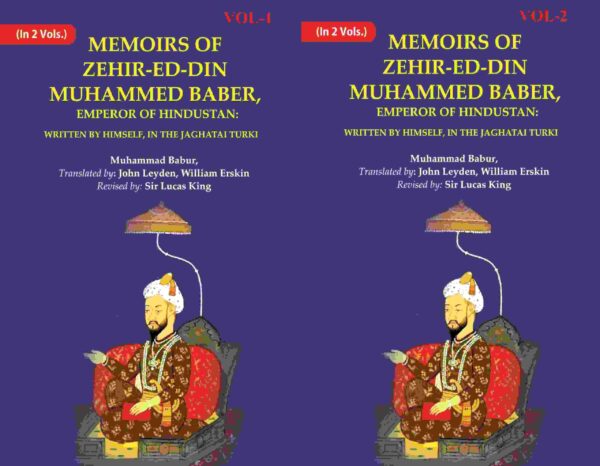 Memoirs of Zehir-Ed-Din Muhammed Baber, Emperor of Hindustan: Written by Himself, in the Jaghatai Turki 2 Vols. Set