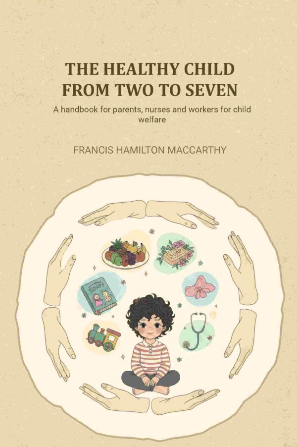 The healthy child from two to seven: A handbook for parents, nurses and workers for child welfare