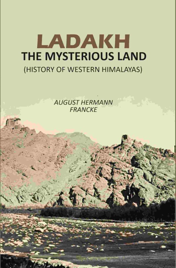 Ladakh The Mysterious Land: (History Of Western Himalayas)