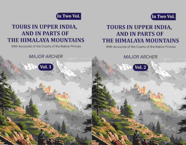 Tours in Upper India, and in Parts of the Himalaya Mountains: With Accounts of the Courts of the Native Princes 2 Vols. Set
