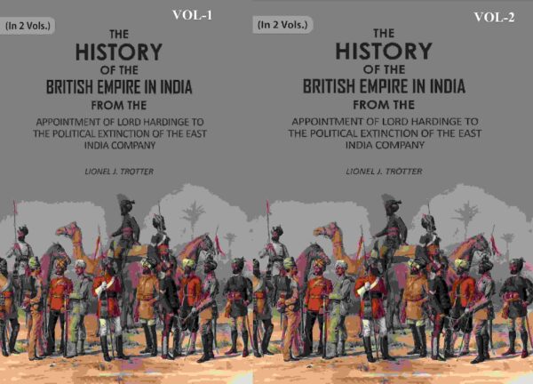 The History of the British Empire in India: From The Appointment Of Lord Hardinge To The Political Extinction Of The East-India Company 2 Vols. Set [Hardcover]