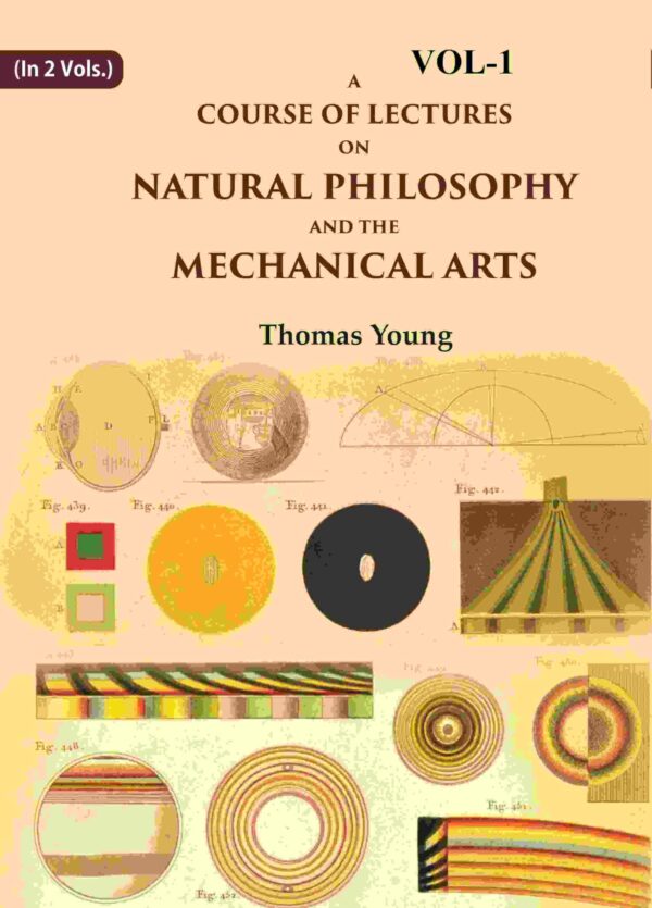 A Course of Lectures on Natural Philosophy and the Mechanical Arts 1st