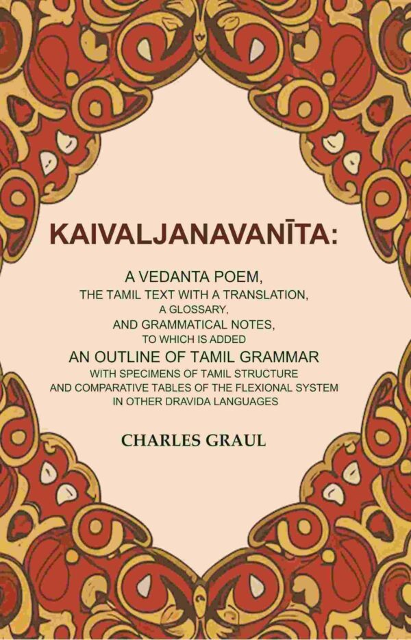 Kaivaljanavanīta: A Vedanta Poem, the Tamil Text with a Translation, a Glossary, and Grammatical Notes, to which is Added an Outline of Tamil Grammar with Specimens of Tamil Structure and Comparative