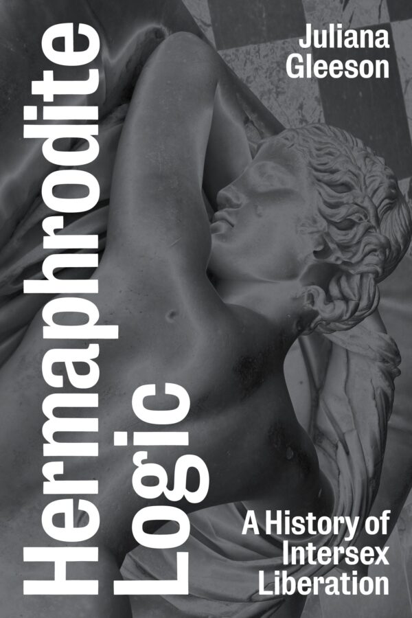 Hermaphrodite Logic: A History of Intersex Liberation