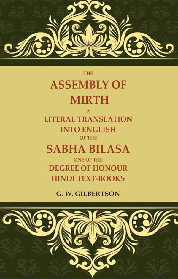 The Assembly of Mirth A Literal Translation Into English of the Sabha Bilasa One of the Degree of Honour Hindi Text-Books