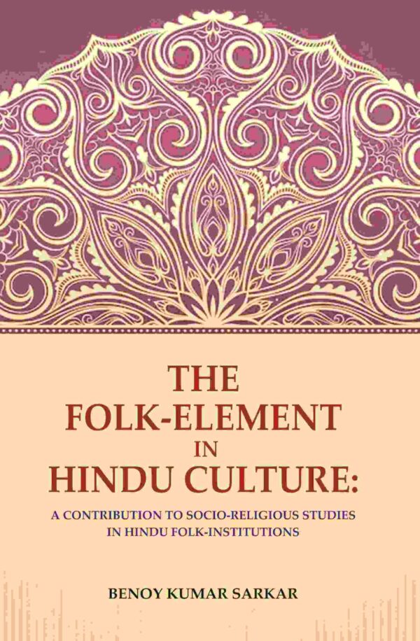 The Folk-Element in Hindu Culture: A Contribution to Socio-Religious Studies in Hindu Folk-Institutions